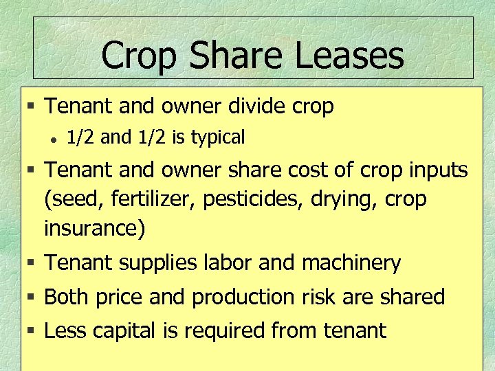 Crop Share Leases § Tenant and owner divide crop l 1/2 and 1/2 is