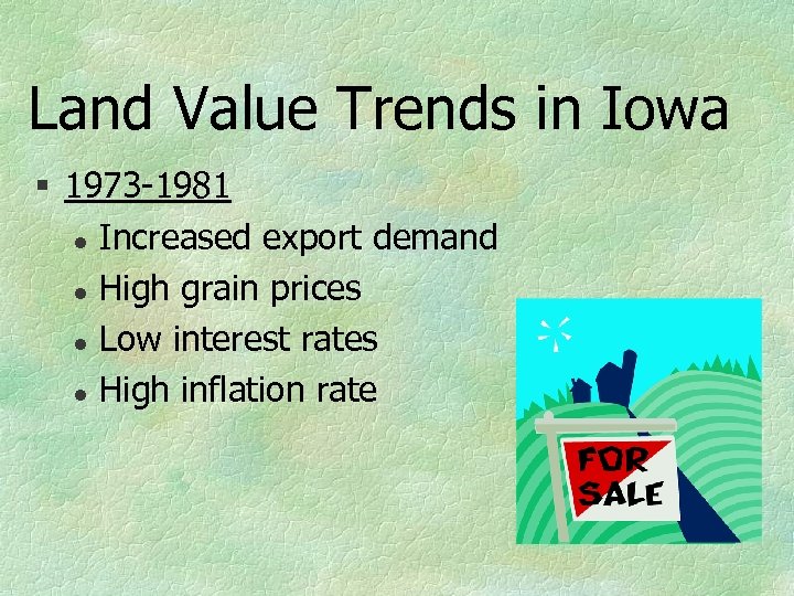 Land Value Trends in Iowa § 1973 -1981 l Increased export demand l High