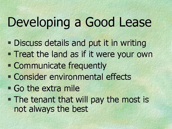 Developing a Good Lease § Discuss details and put it in writing § Treat
