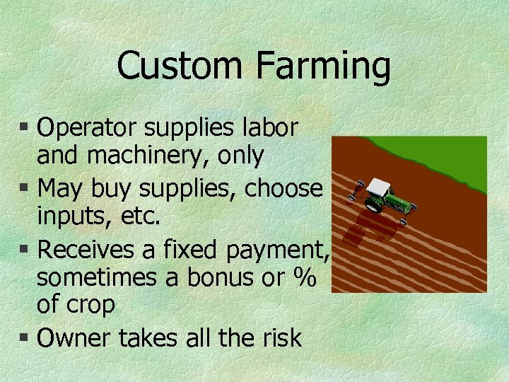Custom Farming § Operator supplies labor and machinery, only § May buy supplies, choose