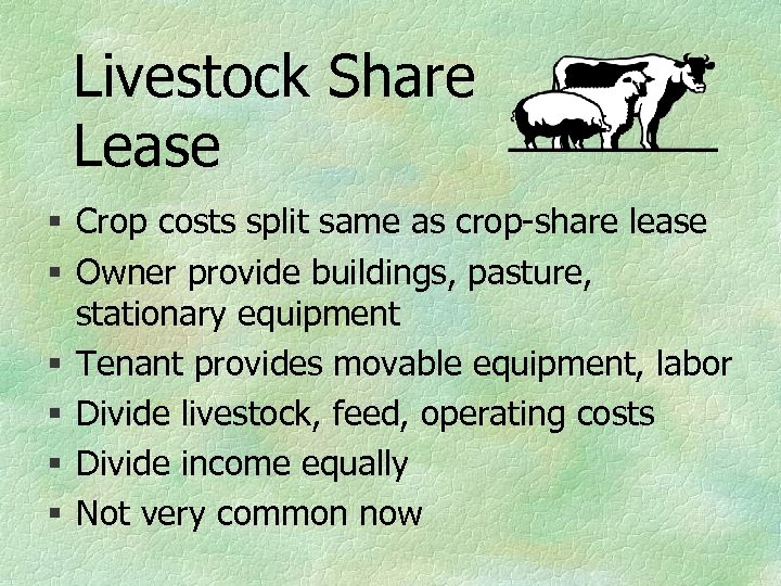 Livestock Share Lease § Crop costs split same as crop-share lease § Owner provide