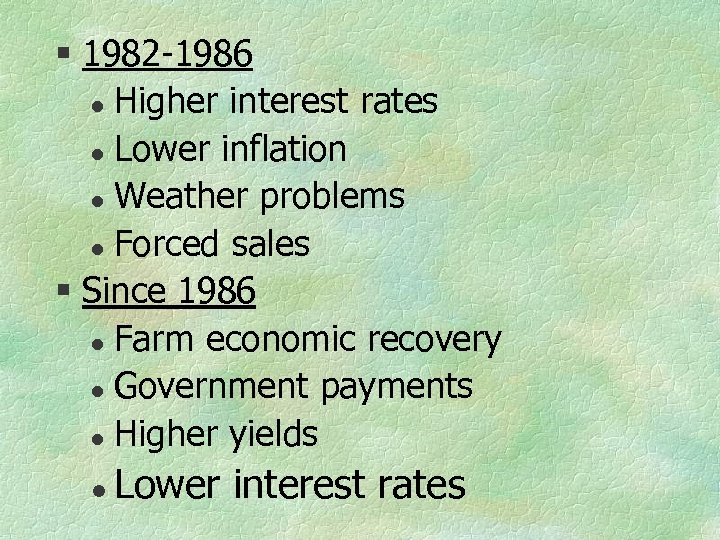 § 1982 -1986 l Higher interest rates l Lower inflation l Weather problems l