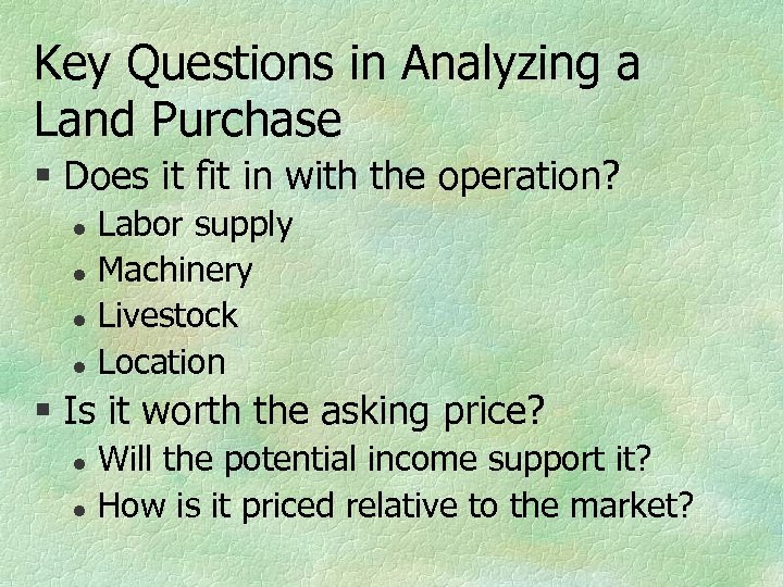 Key Questions in Analyzing a Land Purchase § Does it fit in with the