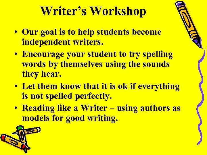 Writer’s Workshop • Our goal is to help students become independent writers. • Encourage