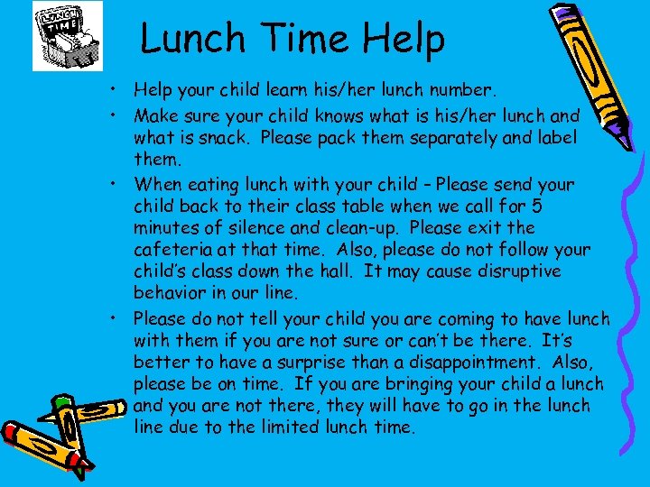 Lunch Time Help • Help your child learn his/her lunch number. • Make sure