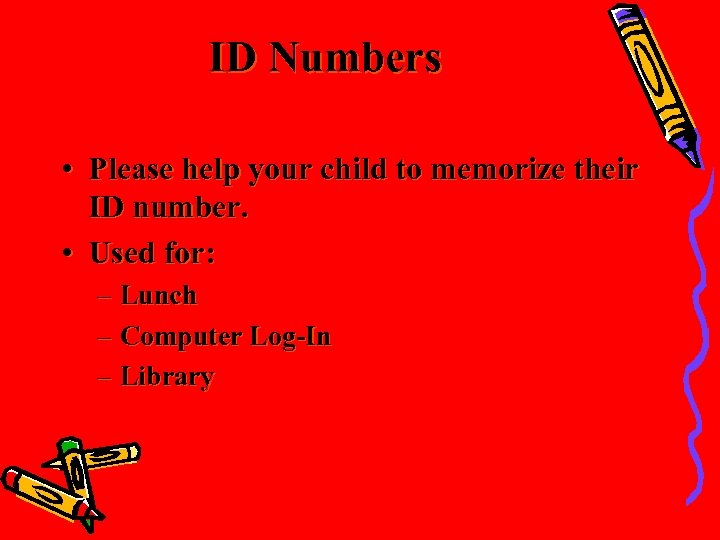 ID Numbers • Please help your child to memorize their ID number. • Used