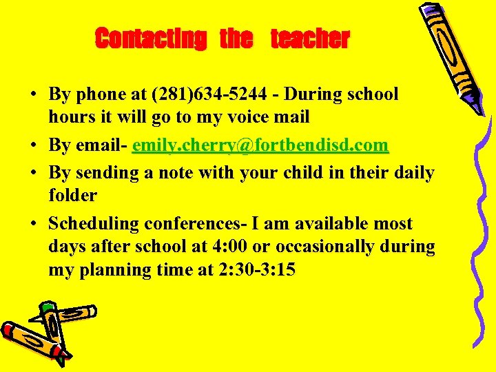 Contacting the teacher • By phone at (281)634 -5244 - During school hours it