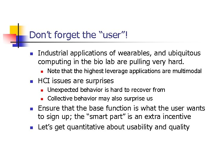 Don’t forget the “user”! n Industrial applications of wearables, and ubiquitous computing in the