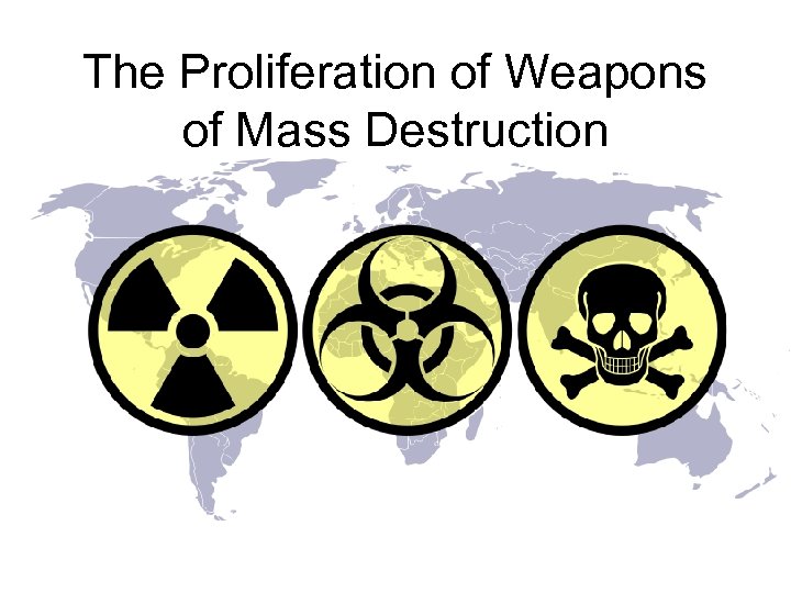 The Proliferation of Weapons of Mass Destruction 