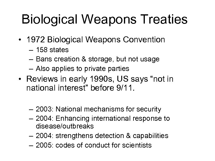 Biological Weapons Treaties • 1972 Biological Weapons Convention – 158 states – Bans creation