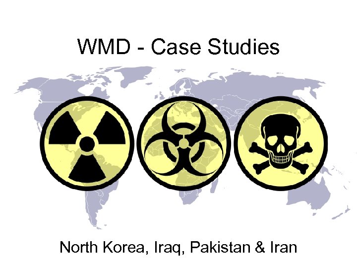 WMD - Case Studies North Korea, Iraq, Pakistan & Iran 