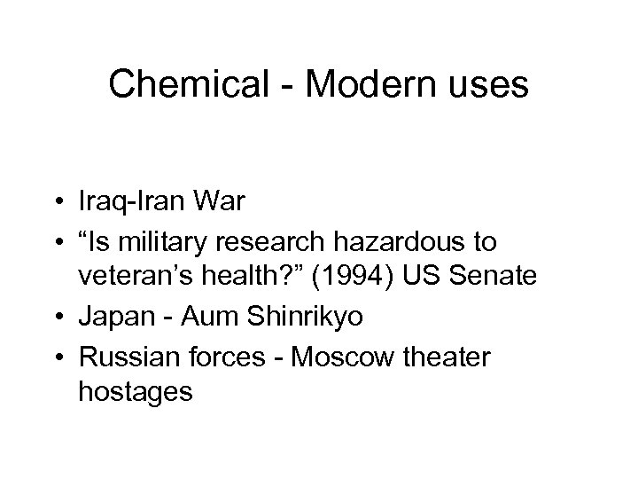 Chemical - Modern uses • Iraq-Iran War • “Is military research hazardous to veteran’s