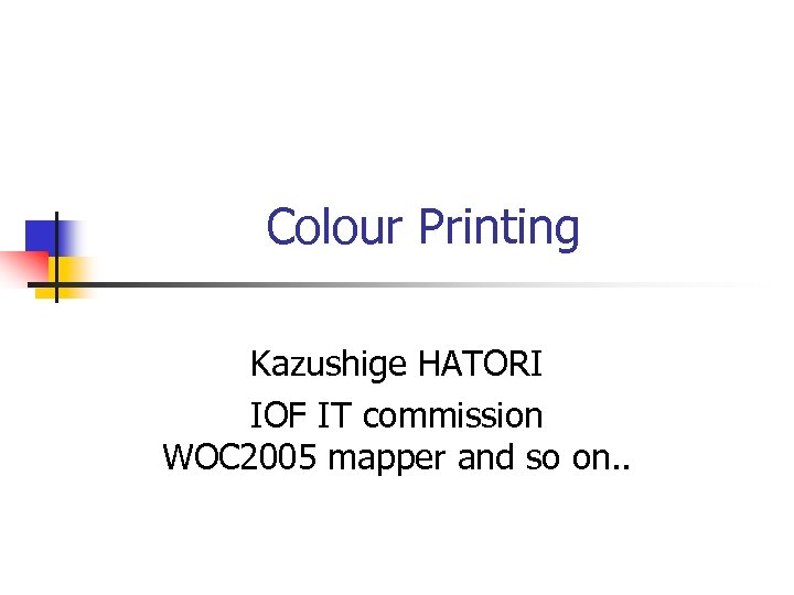 Colour Printing Kazushige HATORI IOF IT commission WOC 2005 mapper and so on. .