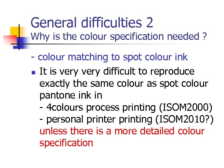 General difficulties 2 Why is the colour specification needed ? - colour matching to