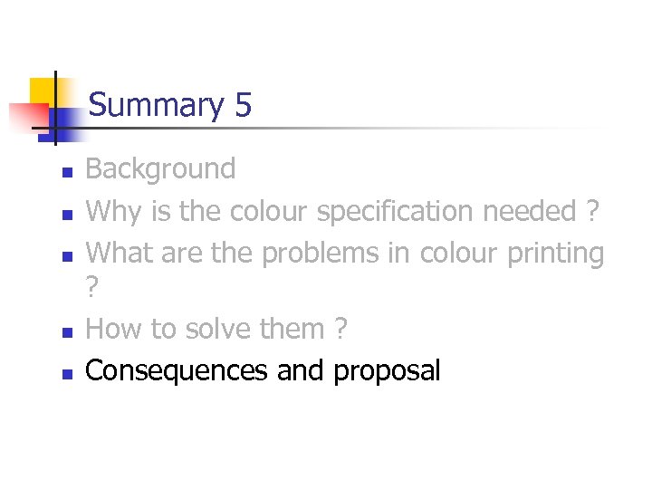 Summary 5 n n n Background Why is the colour specification needed ? What