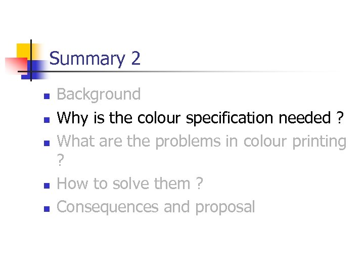Summary 2 n n n Background Why is the colour specification needed ? What