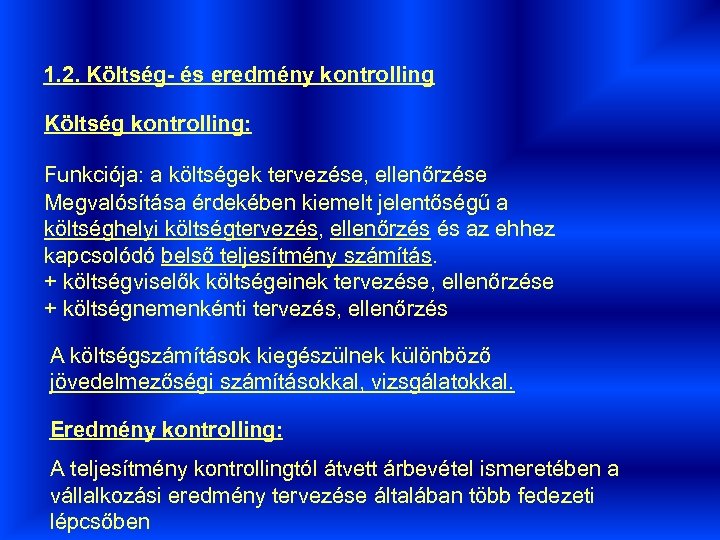 1. 2. Költség- és eredmény kontrolling Költség kontrolling: Funkciója: a költségek tervezése, ellenőrzése Megvalósítása