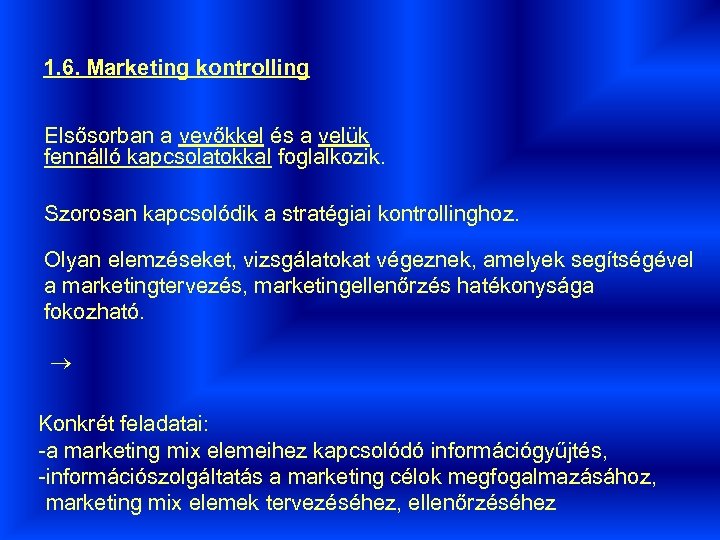 1. 6. Marketing kontrolling Elsősorban a vevőkkel és a velük fennálló kapcsolatokkal foglalkozik. Szorosan