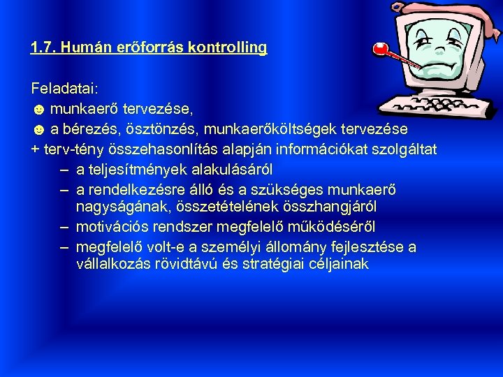 1. 7. Humán erőforrás kontrolling Feladatai: ☻ munkaerő tervezése, ☻ a bérezés, ösztönzés, munkaerőköltségek