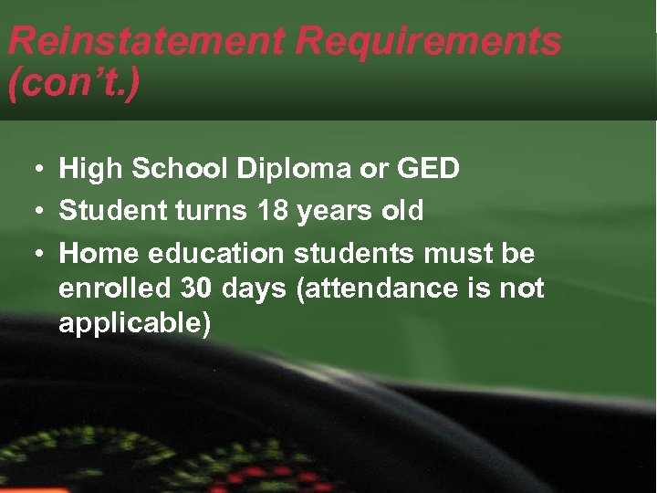 Reinstatement Requirements (con’t. ) • High School Diploma or GED • Student turns 18