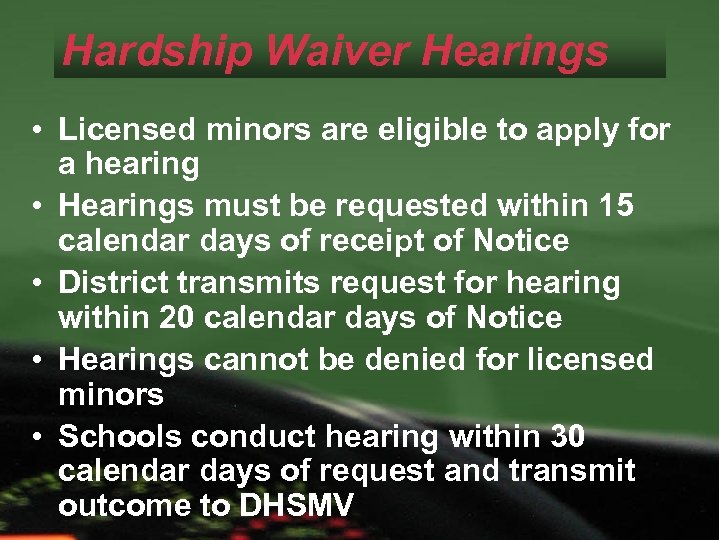 Hardship Waiver Hearings • Licensed minors are eligible to apply for a hearing •