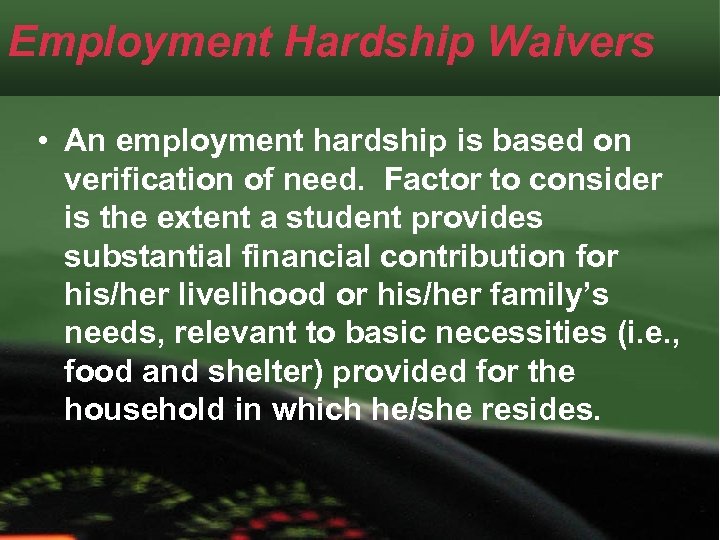 Employment Hardship Waivers • An employment hardship is based on verification of need. Factor