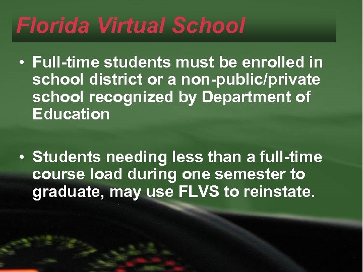 Florida Virtual School • Full-time students must be enrolled in school district or a