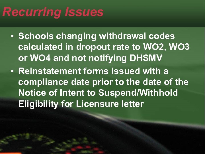 Recurring Issues • Schools changing withdrawal codes calculated in dropout rate to WO 2,