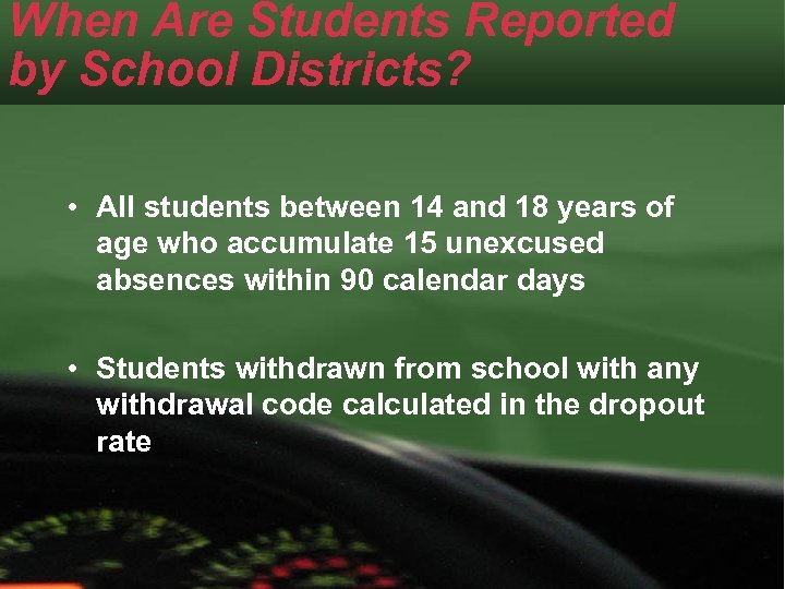 When Are Students Reported by School Districts? • All students between 14 and 18