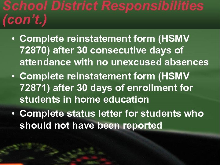 School District Responsibilities (con’t. ) • Complete reinstatement form (HSMV 72870) after 30 consecutive