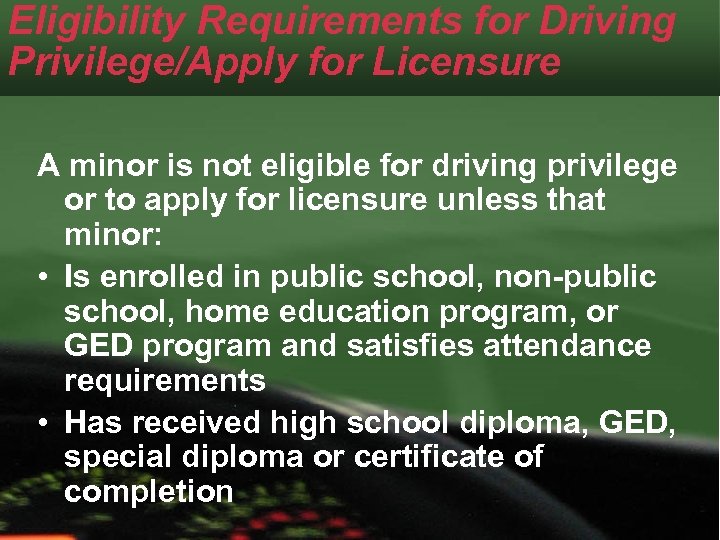 Eligibility Requirements for Driving Privilege/Apply for Licensure A minor is not eligible for driving