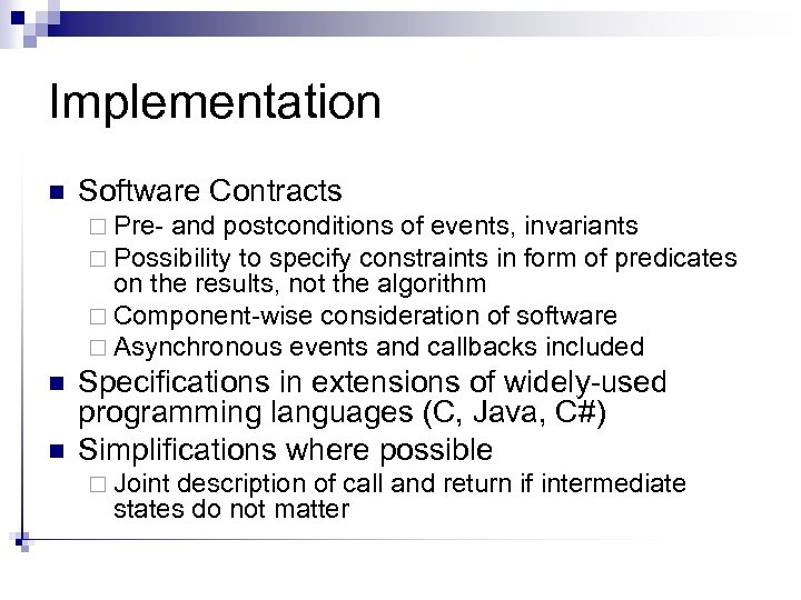 Implementation n Software Contracts ¨ Pre- and postconditions of events, invariants ¨ Possibility to