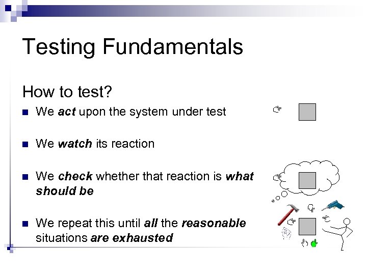 Testing Fundamentals How to test? n We act upon the system under test n