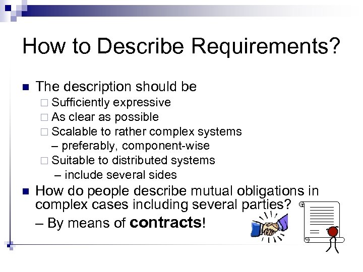How to Describe Requirements? n The description should be ¨ Sufficiently expressive ¨ As
