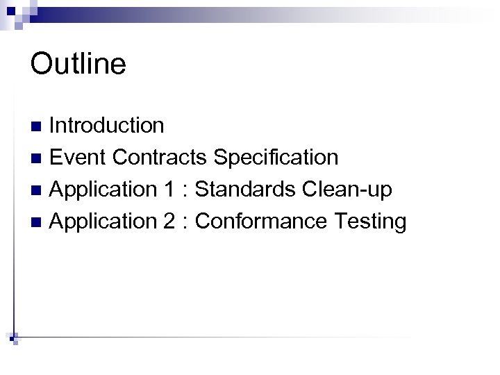 Outline Introduction n Event Contracts Specification n Application 1 : Standards Clean-up n Application