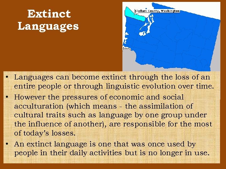 Extinct Languages • Languages can become extinct through the loss of an entire people