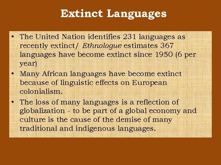 Extinct Languages • The United Nation identifies 231 languages as recently extinct/ Ethnologue estimates