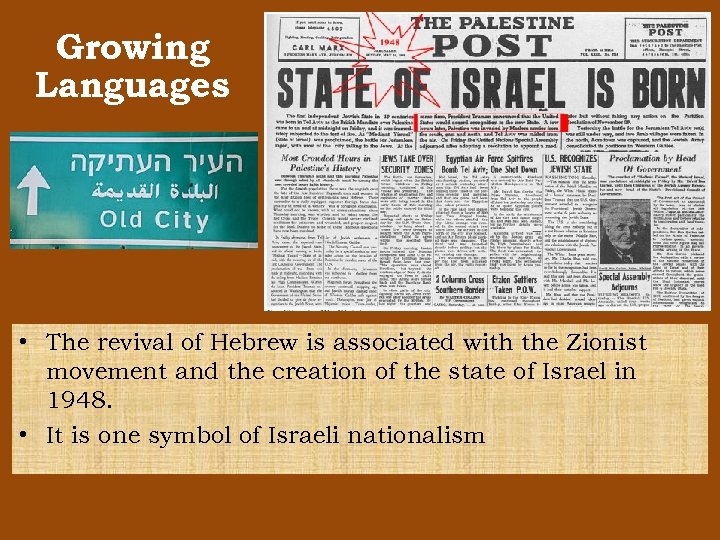 Growing Languages • The revival of Hebrew is associated with the Zionist movement and