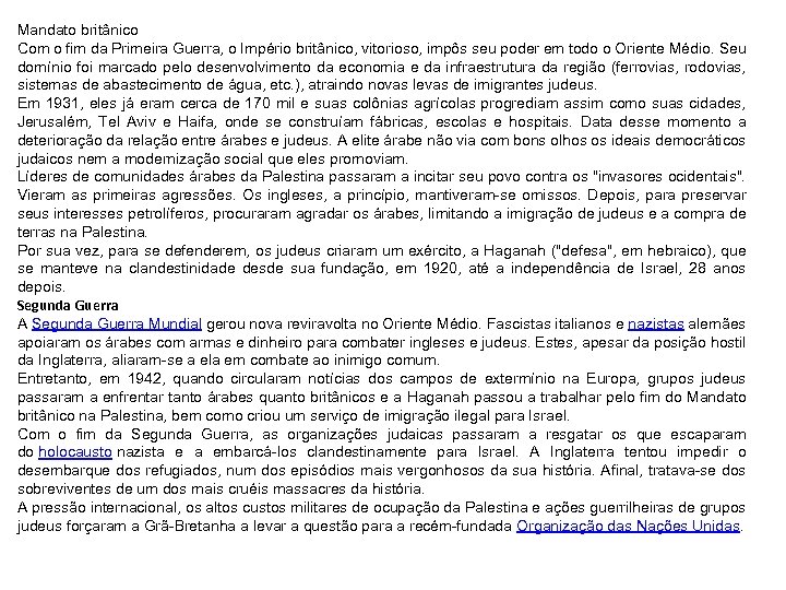 Mandato britânico Com o fim da Primeira Guerra, o Império britânico, vitorioso, impôs seu