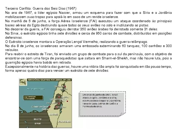 Terceiro Conflito: Guerra dos Seis Dias (1967) No ano de 1967, o líder egípcio