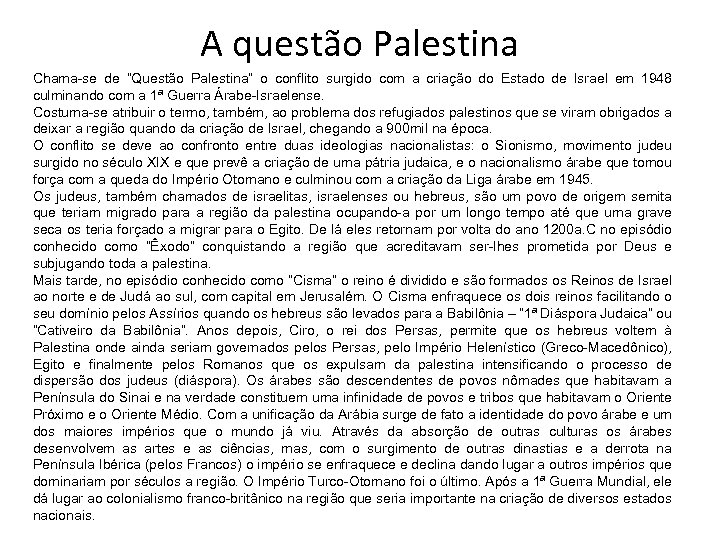 A questão Palestina Chama-se de “Questão Palestina” o conflito surgido com a criação do