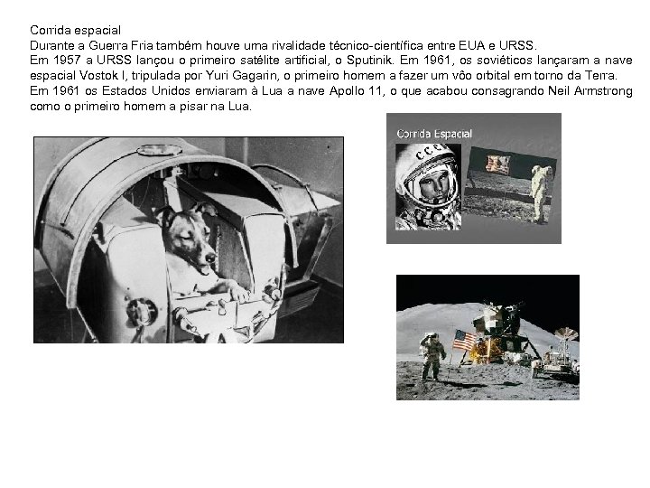 Corrida espacial Durante a Guerra Fria também houve uma rivalidade técnico-científica entre EUA e