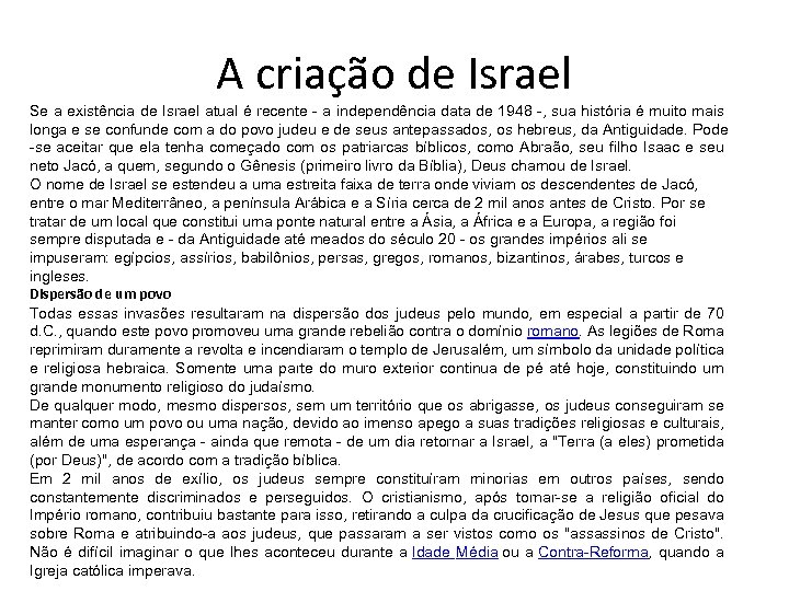 A criação de Israel Se a existência de Israel atual é recente - a