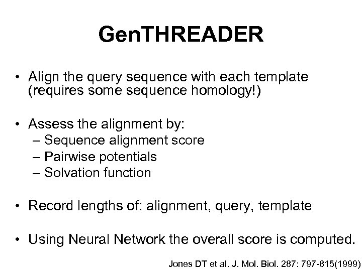 Gen. THREADER • Align the query sequence with each template (requires some sequence homology!)