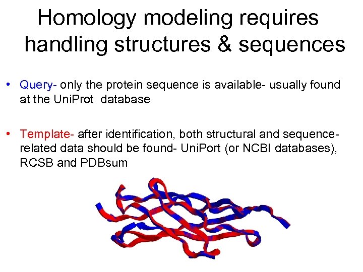 Homology modeling requires handling structures & sequences • Query- only the protein sequence is