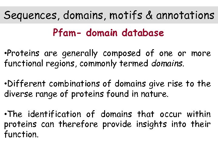 Sequences, domains, motifs & annotations Pfam- domain database • Proteins are generally composed of