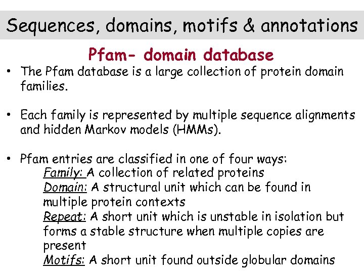 Sequences, domains, motifs & annotations Pfam- domain database • The Pfam database is a