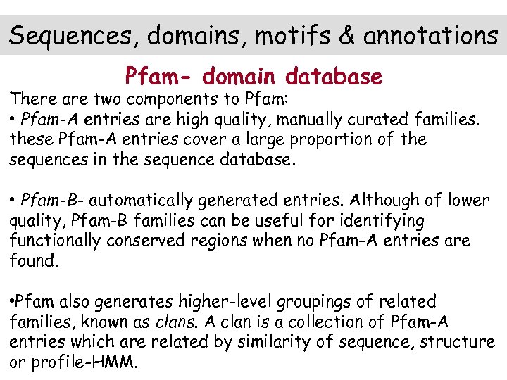 Sequences, domains, motifs & annotations Pfam- domain database There are two components to Pfam: