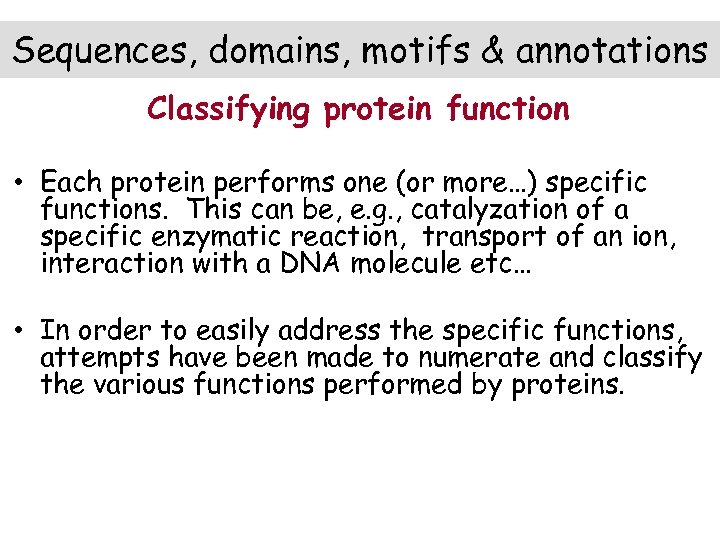 Sequences, domains, motifs & annotations Classifying protein function • Each protein performs one (or