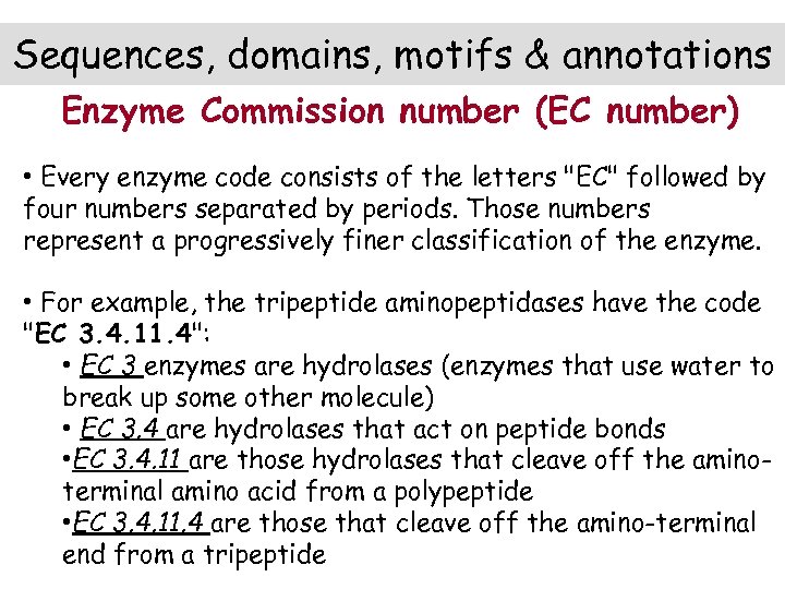 Sequences, domains, motifs & annotations Enzyme Commission number (EC number) • Every enzyme code